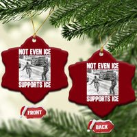 Not Even Ice Supports Ice Ceramic Ornament Viral Political Ice Slipping Captured Meme Against Ice