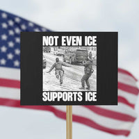Not Even Ice Supports Ice Protest Sign Viral Political Ice Slipping Captured Meme Against Ice