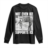 Not Even Ice Supports Ice Long Sleeve Shirt Viral Political Ice Slipping Captured Meme Against Ice