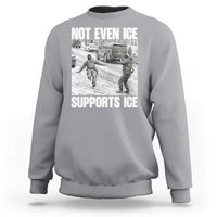 Not Even Ice Supports Ice Sweatshirt Viral Political Ice Slipping Captured Meme Against Ice