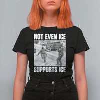 Not Even Ice Supports Ice T Shirt For Women Viral Political Ice Slipping Captured Meme Against Ice