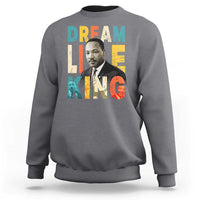 Dream Like King Inspirational MLK Graphic Sweatshirt Civil Rights Legacy Tribute