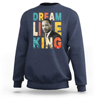 Dream Like King Inspirational MLK Graphic Sweatshirt Civil Rights Legacy Tribute