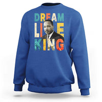 Dream Like King Inspirational MLK Graphic Sweatshirt Civil Rights Legacy Tribute