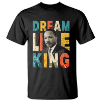 Dream Like King Inspirational MLK Graphic T Shirt Civil Rights Legacy Tribute