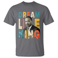 Dream Like King Inspirational MLK Graphic T Shirt Civil Rights Legacy Tribute