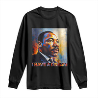 I Have A Dream Inspirational MLK Quotes Long Sleeve Shirt Equality and Justice Martin Luther King Tribute