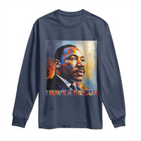I Have A Dream Inspirational MLK Quotes Long Sleeve Shirt Equality and Justice Martin Luther King Tribute