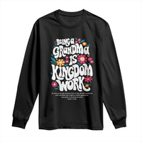 Floral Scripture for Grandmother Long Sleeve Shirt Being a Grandma is Kingdom Work Christian Faith Inpired
