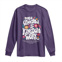 Floral Scripture for Grandmother Long Sleeve Shirt Being a Grandma is Kingdom Work Christian Faith Inpired