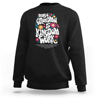 Floral Scripture for Grandmother Sweatshirt Being a Grandma is Kingdom Work Christian Faith Inpired