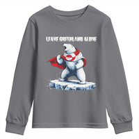 Heroic Polar Bear Leave Greenland Alone Youth Sweatshirt Patriotic Island Sovereignty Protest