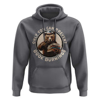 Funny Books Lover Bear Hoodie Only You Can Prevent Book Burnings