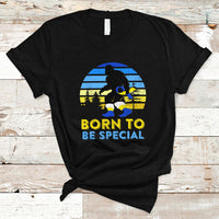 Born To Be Special Vintage Bigfoot Down Syndrome Awareness Inspirational, Trisomy 21 Extra Chromosome, Down Syndrome Shirt, Bigfoot Shirt T Shirt - Wonder Print Shop