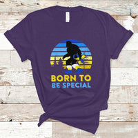 Born To Be Special Vintage Bigfoot Down Syndrome Awareness Inspirational, Trisomy 21 Extra Chromosome, Down Syndrome Shirt, Bigfoot Shirt T Shirt - Wonder Print Shop