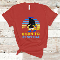 Born To Be Special Vintage Bigfoot Down Syndrome Awareness Inspirational, Trisomy 21 Extra Chromosome, Down Syndrome Shirt, Bigfoot Shirt T Shirt - Wonder Print Shop