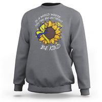 Down Syndrome In A World Where You Can Be Anything Be Kind Blue and Yellow Ribbon Butterfly Sunflower Raise Awareness Inspirational Sweatshirt - Wonder Print Shop