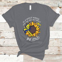 Down Syndrome In A World Where You Can Be Anything Be Kind Blue and Yellow Ribbon Butterfly Sunflower Raise Awareness Inspirational T Shirt - Wonder Print Shop