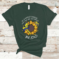 Down Syndrome In A World Where You Can Be Anything Be Kind Blue and Yellow Ribbon Butterfly Sunflower Raise Awareness Inspirational T Shirt - Wonder Print Shop