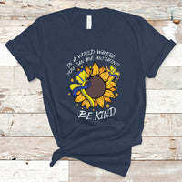 Down Syndrome In A World Where You Can Be Anything Be Kind Blue and Yellow Ribbon Butterfly Sunflower Raise Awareness Inspirational T Shirt - Wonder Print Shop