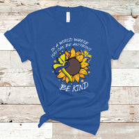 Down Syndrome In A World Where You Can Be Anything Be Kind Blue and Yellow Ribbon Butterfly Sunflower Raise Awareness Inspirational T Shirt - Wonder Print Shop