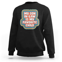 Son In Law Sweatshirt My Son In Law Is My Favorite Child Funny Family Groovy Retro - Wonder Print Shop