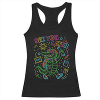 See You Later Alligator Last Day Of School Racerback Tank Top Cute Neon Chalkboard Kindergarten Graduation