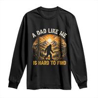 Retro Bigfoot Dad Like Me Is Hard To Find Long Sleeve Shirt Sasquatch Gift for Outdoorsy Fathers Myth Seekers