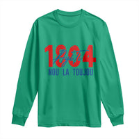 Haiti 1804 Ayiti Nou La Toujou Long Sleeve Shirt Independence Haiti Heritage Pride