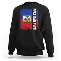 Best Dad Ever Haitian Papa Sweatshirt Vintage Distressed Haiti Flag Father's Day