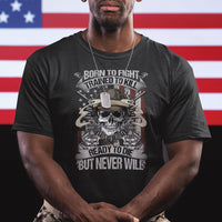American Veteran T Shirt Born To Fight Trained To Kill Ready To Die But Never Will - Wonder Print Shop