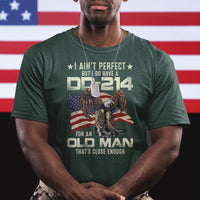 American Veteran T Shirt I Ain't Perfect But I Do Have DD-214 For An Old Man That's Close Enough - Wonder Print Shop