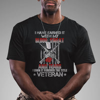 I Have Earned It With My Blood, Sweat And Tears I Own It Forever The Tittle Veteran T Shirt - Wonder Print Shop