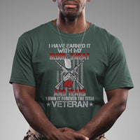 I Have Earned It With My Blood, Sweat And Tears I Own It Forever The Tittle Veteran T Shirt - Wonder Print Shop