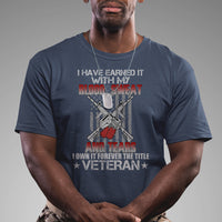 I Have Earned It With My Blood, Sweat And Tears I Own It Forever The Tittle Veteran T Shirt - Wonder Print Shop