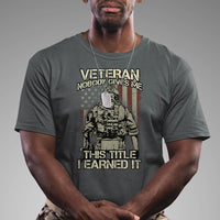 American Veteran T Shirt Nobody Gives Me This Tittle I Earned It - Wonder Print Shop