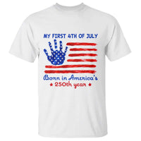 My First 4th of July Celebrate Semiquincentennial Cute T Shirt Born in America's 250th Year Patriotic Milestone Celebration