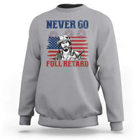 Never Go Full Retard Funny 4th of July Soldier Quote Sweatshirt Patriotic American Flag Fireworks Dark Humor