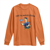 Funny Scottish Goose Scotland Football Long Sleeve Shirt Off to Watch Fitba Soccer Fans Meme