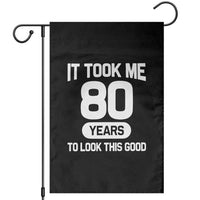 Funny 80th Birthday Sarcastic Milestone Celebration Garden Flag It Took Me 80 Years To Look This Good Bday Gag Gifts