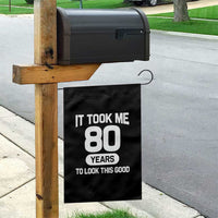 Funny 80th Birthday Sarcastic Milestone Celebration Garden Flag It Took Me 80 Years To Look This Good Bday Gag Gifts