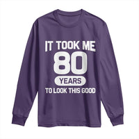 Funny 80th Birthday Sarcastic Milestone Celebration Long Sleeve Shirt It Took Me 80 Years To Look This Good Bday Gag Gifts