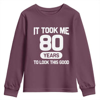 Funny 80th Birthday Sarcastic Milestone Celebration Youth Sweatshirt It Took Me 80 Years To Look This Good Bday Gag Gifts