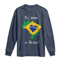 Eu Amo O Brasil Flag Map Long Sleeve Shirt I Love Brazil Patriotic Heart Brazilian Pride