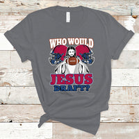 Fantasy Football T Shirt Who Would Jesus Draft Funny Jesus - Wonder Print Shop