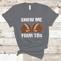 Funny Fantasy Football T Shirt Show Me Your TDs Touchdown Draft Party - Wonder Print Shop
