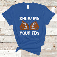 Funny Fantasy Football T Shirt Show Me Your TDs Touchdown Draft Party - Wonder Print Shop