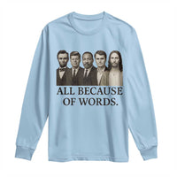 All Because of Words Long Sleeve Shirt Tribute to Truth Tellers Freedom Defender - Wonder Print Shop