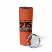 I Wear Orange For The 215 Stolen Children Skinny Tumbler Native Child Tribute 215 Memorial Awareness - Wonder Print Shop