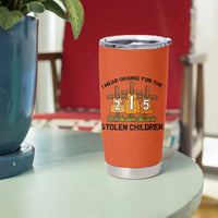 Orange Shirt Day Tumbler Cup I Wear Orange For The 215 Stolen Children - Wonder Print Shop